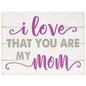 I Love That You Are My Mom Block 6.5"x5" (Pack of 4)