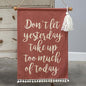 *Don't Let Yesterday Fabric Wall Hanging