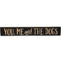 You Me and the Dogs Engraved Sign 24" (Pack of 2)