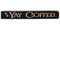 Yay Coffee! Engraved Block 12"  (Pack of 4)